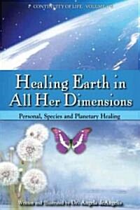 Healing Earth in All Her Dimensions: Personal, Species and Planetary Healing (Paperback)