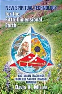 New Spiritual Technology for the Fifth-Dimensional Earth: Arcturian Teachings from the Sacred Triangle (Paperback)