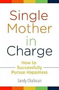 Single Mother in Charge: How to Successfully Pursue Happiness (Hardcover)