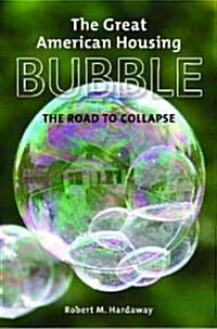 The Great American Housing Bubble: The Road to Collapse (Hardcover)
