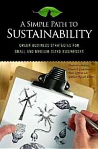 A Simple Path to Sustainability: Green Business Strategies for Small and Medium-Sized Businesses (Hardcover)
