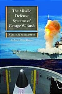 The Missile Defense Systems of George W. Bush: A Critical Assessment (Hardcover)
