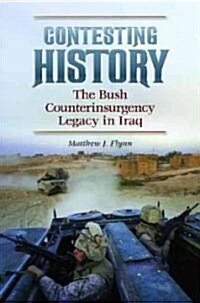 Contesting History: The Bush Counterinsurgency Legacy in Iraq (Hardcover)