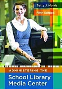 Administering the School Library Media Center (Hardcover, 5, Revised)