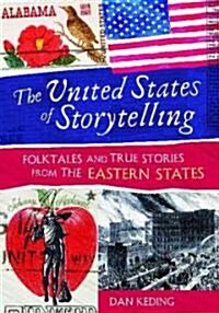 The United States of Storytelling: Folktales and True Stories from the Eastern States (Hardcover)