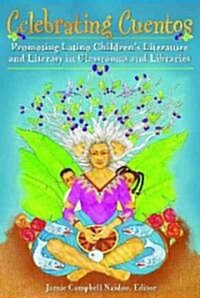 Celebrating Cuentos: Promoting Latino Childrens Literature And Literacy In Classrooms And Libraries (Hardcover)