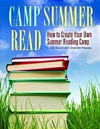 Camp Summer Read: How to Create Your Own Summer Reading Camp (Paperback)