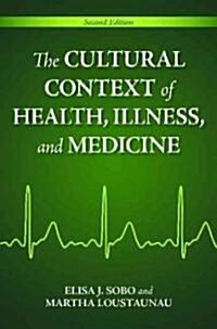 The Cultural Context of Health, Illness, and Medicine (Hardcover, 2, Revised)