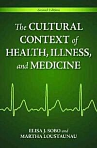 The Cultural Context of Health, Illness, and Medicine (Paperback, 2, Revised)