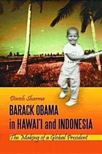 Barack Obama in Hawaii and Indonesia: The Making of a Global President (Hardcover)