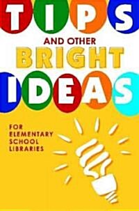 Tips and Other Bright Ideas for Elementary School Libraries, Volume 4 (Paperback)