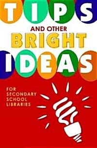 Tips and Other Bright Ideas for Secondary School Libraries, Volume 4 (Paperback)