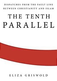 The Tenth Parallel: Dispatches from the Fault Line Between Christianity and Islam (MP3 CD)