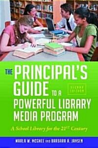 The Principals Guide to a Powerful Library Media Program: A School Library for the 21st Century (Paperback, 2, Revised)