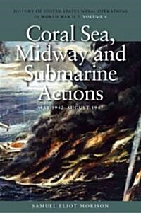Coral Sea, Midway and Submarine Actions, May 1942-August 1942: History of United States Naval Operations in World War II, Volume 4 Volume 4 (Paperback)