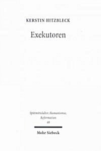 Exekutoren: Die Ausserordentliche Kollatur Von Benefizien Im Pontifikat Johannes XXII. (Hardcover)