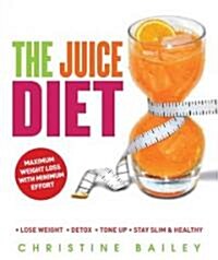 The Juice Diet: Lose Weight, Detox, Tone Up, Stay Slim & Healthy (Paperback)