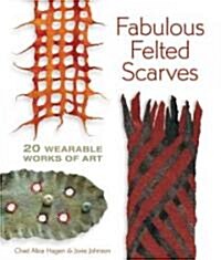 Fabulous Felted Scarves: 20 Wearable Works of Art (Paperback)