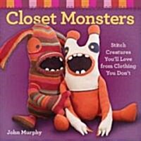 Closet Monsters: Stitch Creatures Youll Love from Clothing You Dont (Paperback)