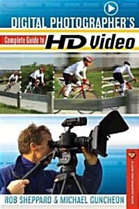 Digital Photographers Complete Guide to HD Video (Paperback)