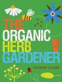 The Organic Herb Gardener (Paperback)