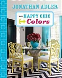 Jonathan Adler on Happy Chic Colors (Hardcover)