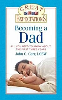 Great Expectations: Becoming a Dad: The First Three Years (Paperback)