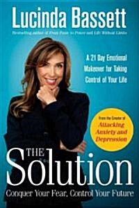 The Solution: Conquer Your Fear, Control Your Future (Hardcover)