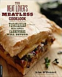 The Meat Lovers Meatless Cookbook: Vegetarian Recipes Carnivores Will Devour (Paperback)