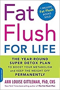 Fat Flush for Life: The Year-Round Super Detox Plan to Boost Your Metabolism and Keep the Weight Off Permanently (Paperback)