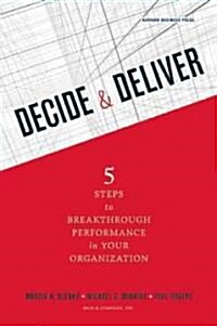 Decide & Deliver: 5 Steps to Breakthrough Performance in Your Organization (Hardcover)