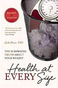 Health at Every Size: The Surprising Truth about Your Weight (Paperback)
