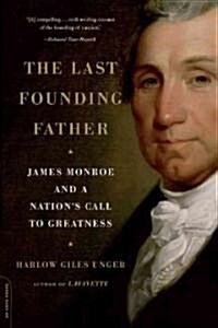 The Last Founding Father: James Monroe and a Nations Call to Greatness (Paperback)