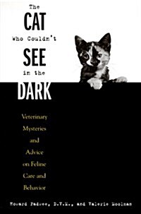 The Cat Who Couldnt See in the Dark: Veterinary Mysteries and Advice on Feline Care and Behavior (Paperback)