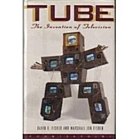 Tube: The Invention of Television (Sloan Technology Series) (Hardcover)