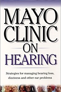 Mayo Clinic On Hearing: Strategies for Managing Hearing Loss, Dizziness and Other Ear Problems (MAYO CLINIC ON SERIES) (Paperback, 1)