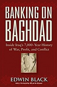 Banking on Baghdad: Inside Iraqs 7,000-Year History of War, Profit, and Conflict (Hardcover, 1)