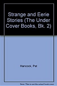 Strange and Eerie Stories (The Under Cover Books, Bk. 2) (Paperback)