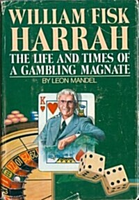 William Fisk Harrah: The Life and Time of a Gambling Magnate (Hardcover, 1st)