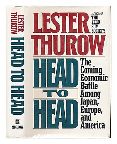 Head to Head: The Coming Economic Battle Among Japan, Europe, and America (Hardcover, 1)
