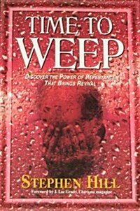 Time to Weep: Discover the Power of Repentance That Brings Revival (Paperback)
