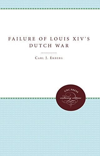 The Failure of Louis Xivs Dutch War (Hardcover)