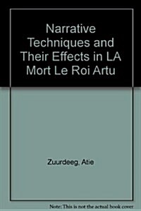 Narrative Techniques and Their Effects in LA Mort Le Roi Artu (Hardcover)