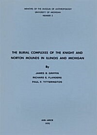 The Burial Complexes of the Knight and Norton Mounds in Illinois and Michigan: Volume 2 (Paperback)