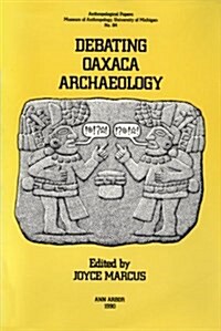 Debating Oaxaca Archaeology: Volume 84 (Paperback)