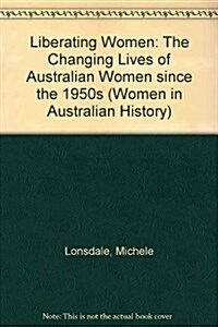 Liberating Women: The Changing Lives of Australian Women Since the 1950s (Paperback)