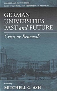 German Universities Past and Future: Crisis or Renewal? (Hardcover)