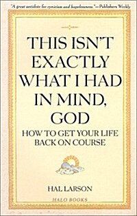 This Isnt Exactly What I Had in Mind, God (Paperback)