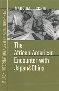 The African American encounter with Japan and China : Black internationalism in Asia, 1895-1945