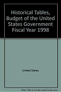 Historical Tables, Budget of the United States Government Fiscal Year 1998 (Paperback)